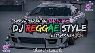 KUMPULAN DJ REGGAE SLOW STYLE SANTAI TERBARU 2024 REVERB ( FULL BASS FYP TIKTOK 2024)