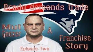 Brady demands a trade: Mut Geezer a Franchise story episode 2