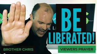 BE LIBERATED!!! | Prayer For Viewers | Brother Chris