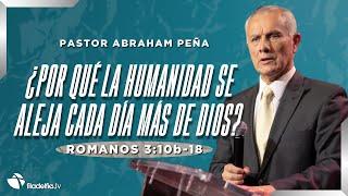 ¿Por qué la humanidad se aleja cada dia más de Dios? - Abraham Peña - 15 Septiembre 2024