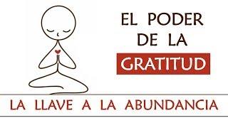 El poder de la gratitud | La llave a la Abundancia | Beneficios de la Gratitud | Gracias