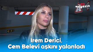 İrem Derici, Cem Belevi aşkını yalanladı: Bana helal süt emmiş birini bulun