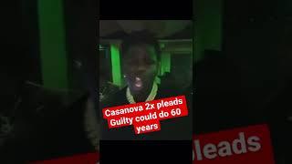 Casanova 2X pleads guilty facing years