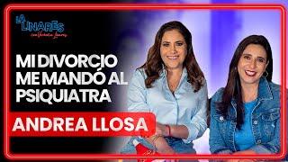 Mi divorcio me mandó al psiquiatra | Andrea Llosa | Ep.112 | La Linares