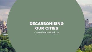 Decarbonising Our Cities | The Green Finance Institute | Investing for Tomorrow's Environment