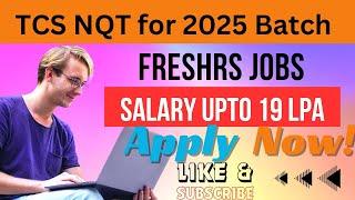 TCS NQT for 2025 Batch : Recruitment for 2019 to 2025 Batch | Freshers | Salary : upto Rs-19 LPA