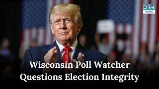 Wisconsin Poll Watcher Raises Concerns About Election Integrity  |  News Today | DRM News | AC1B