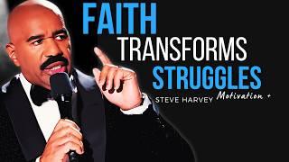 How FAITH Transforms Struggles Into Your GREATEST Strengths – Steve Harvey