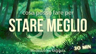 Cosa posso fare per STARE MEGLIO? - Meditazione Guidata