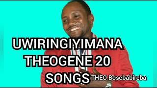 UWIRINGIYIMANA THEOGENE 20 BEST SONGS