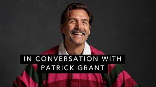 In conversation with Patrick Grant