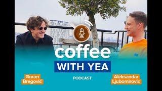 Episode 11: Coffee with YEA - Aleksandar Ljubomirovic with Goran Bregović