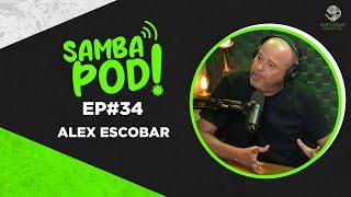 SambaPod! - EP #34 - Alex Escobar