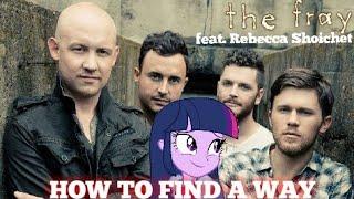 MLP Mashup: "How to Find a Way" (with a TWIST) The Fray feat. Rebecca Shoichet