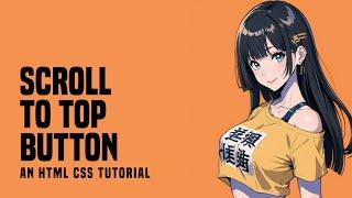 Simple Scroll To Top Button In HTML CSS
