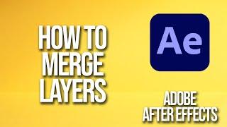 How To Merge Layers Adobe After Effects Tutorial