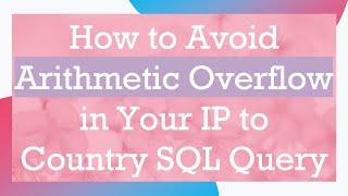 How to Avoid Arithmetic Overflow in Your IP to Country SQL Query