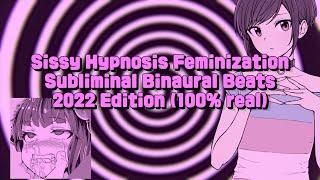 Sissy Hypnosis - Feminization  -Subliminal Binaural Beats - 2022 Edition (100% real and works!!)