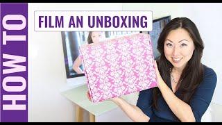 How to film an unboxing video