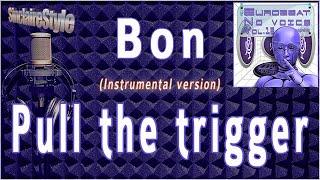 Pull the trigger / Bon -Instrumental version-