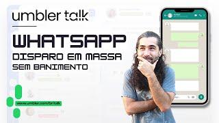 Umbler Talk: Disparo em Massa Para Whatsapp Sem Banimento!