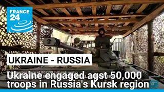 Ukrainian forces engaged against 50,000 troops in Russia's Kursk region, Zelensky says • FRANCE 24