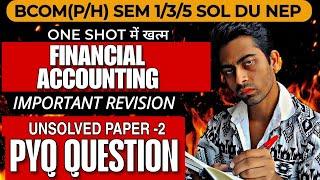 Financial Accounting P-2 PYQ QUESTION PAPER|B.com (P/H)| FINANCIAL ACCOUNTING |SEM 1/3/5 Sol DU NEP