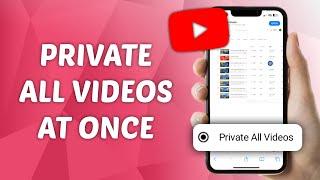 How to Private All YouTube Videos At Once - Quick and Easy Guide!