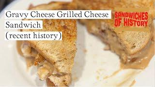 Gravy Cheese Grilled Cheese Sandwich (recent history) on Sandwiches of History