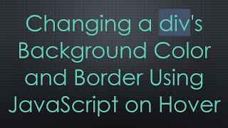 Changing a div's Background Color and Border Using JavaScript on Hover