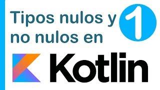  ¡CURSO DE KOTLIN Y ANDROID DESDE CERO!  | 2 TIPOS: nulos y nullable