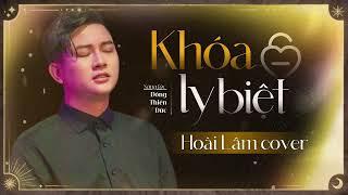 Official MV | Khóa Ly Biệt - Hoài Lâm Cover | Top Những Ca Khúc Hay Nhất Của Hoài Lâm