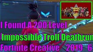 I Found A 200 Level Impossible Troll Deathrun Fortnite Creative    2019   6