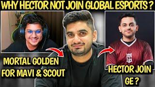 WHY HECTOR NOT JOIN GE ?  MORTAL GOLDEN WORDS FOR MAVI & SCOUT  MORTAL COMEBACK IN ESPORTS ?