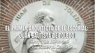 El primer arquitecto de El Escorial: Juan Bautista de Toledo