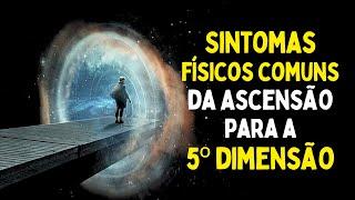 SINTOMAS FÍSICOS DA ASCENÇÃO para a 5º DIMENSÃO | Isso Vai te Surpreender