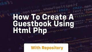 How to create a guestbook using html php