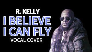 R.Kelly - “I Believe I Can Fly” (vocal cover)