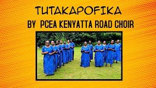 TUTAKAPOFIKA -  PCEA KENYATTA ROAD CHOIR