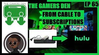 The Gamers Den EP 65 - From Cable To Subscriptions (2022)