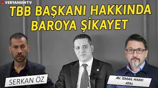 TBB Başkanı Hakkında Baro'ya Şikayet | İsmail Hakkı Atal - Serkan Öz