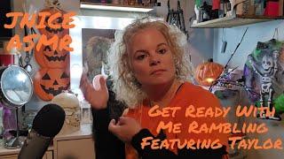 JNICE ASMR: Get Ready With Me Rambling Featuring Taylor