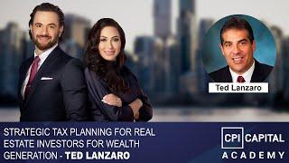 Strategic Tax Planning for Real Estate Investors for Wealth Generation - Ted Lanzaro