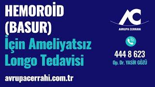 Hemoroid İçin Ameliyatsız Longo Tedavisi