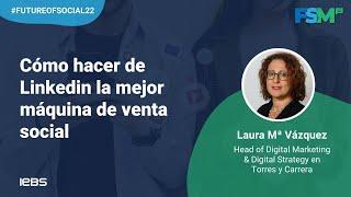 Cómo hacer de LINKEDIN la mejor máquina de SOCIAL SELLING| Laura Mª Vázquez