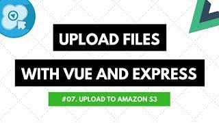 Upload Files with Vue and Express #07: Upload to Amazon S3