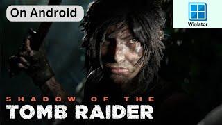 Shadow of The Tomb Raider on Android offline using Winlator GLIBC version 11 revision 3 beta 3