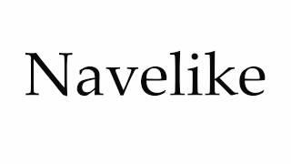 How to Pronounce Navelike