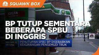 Kekurangan Pengemudi Truk Pengangkut BBM, BP Tutup Sementara Beberapa SPBU di Inggris