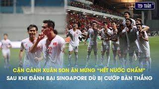 Cận cảnh Xuân Son ăn mừng “hết nước chấm” sau khi đánh bại Singapore dù bị cướp bàn thắng